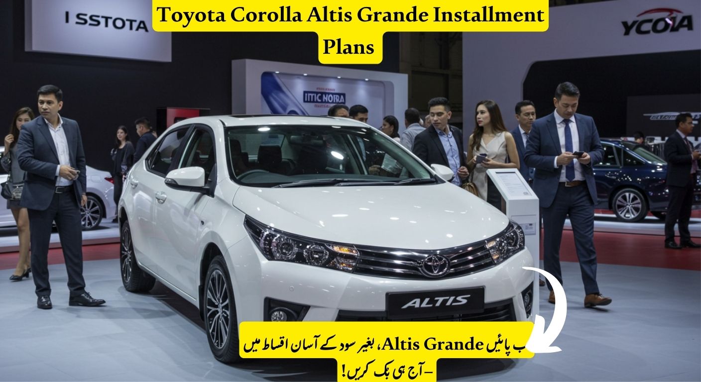 Toyota Corolla Altis Grande Installment Plans in Pakistan 2025 & Latest Prices